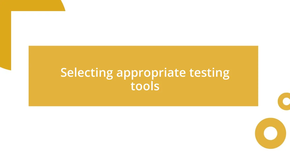 Selecting appropriate testing tools