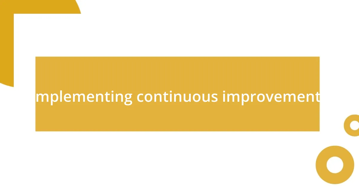 Implementing continuous improvements